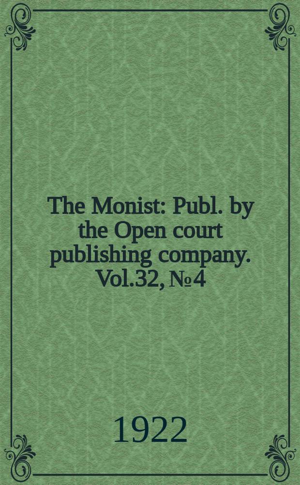 The Monist : Publ. by the Open court publishing company. Vol.32, №4