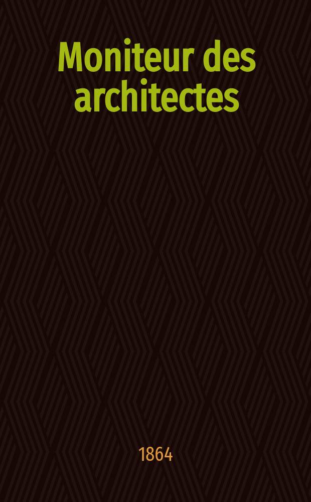 Moniteur des architectes : Recueil de maisons de ville et de campagne, édifices publics etc. Année18 1864, №87