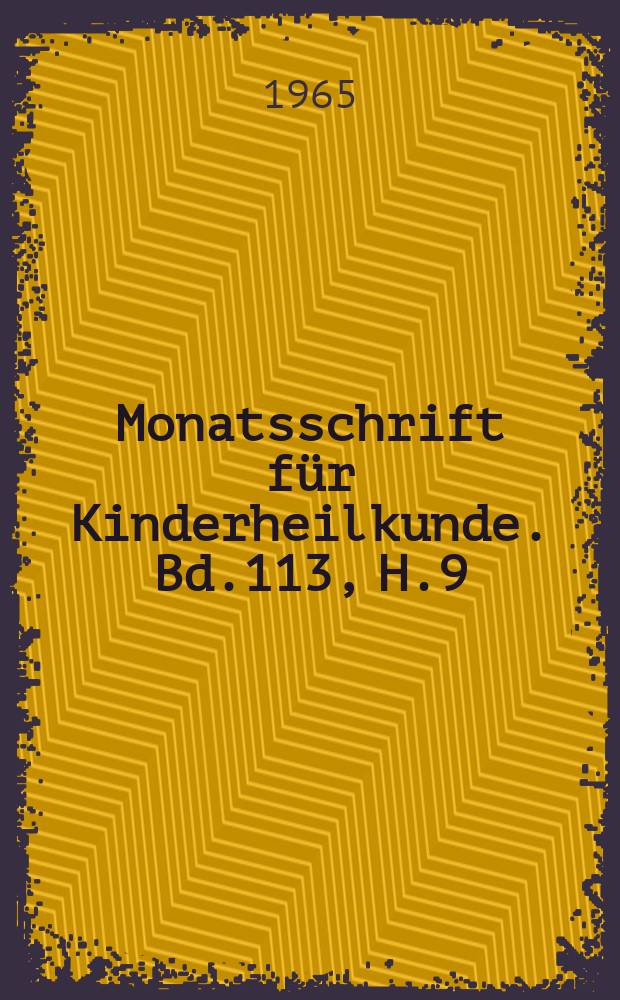 Monatsschrift für Kinderheilkunde. Bd.113, H.9