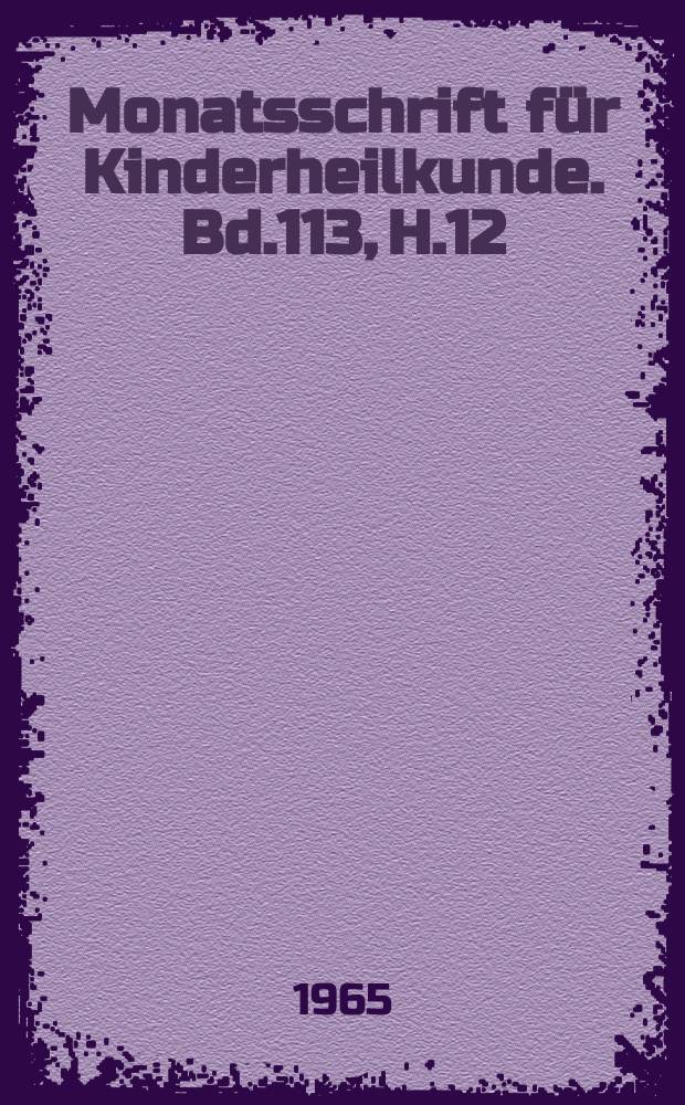 Monatsschrift für Kinderheilkunde. Bd.113, H.12
