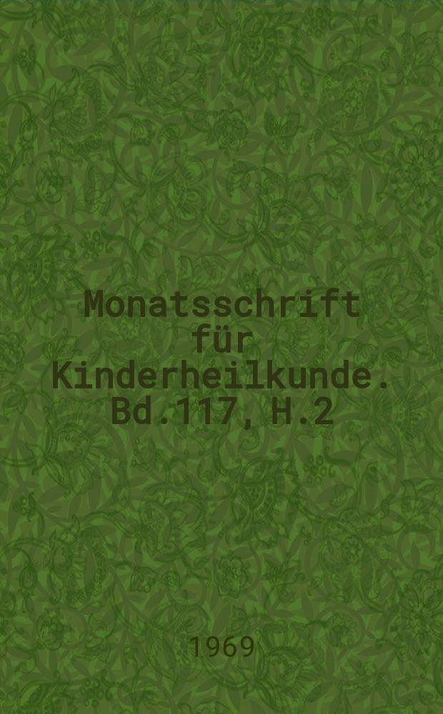 Monatsschrift für Kinderheilkunde. Bd.117, H.2
