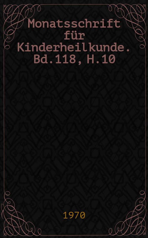 Monatsschrift für Kinderheilkunde. Bd.118, H.10
