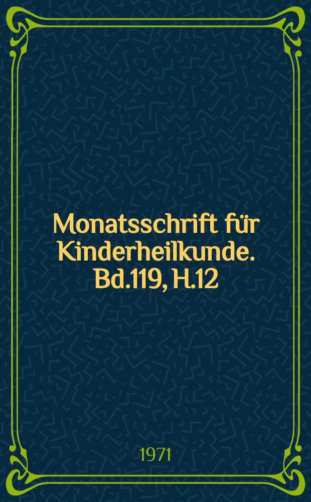 Monatsschrift für Kinderheilkunde. Bd.119, H.12