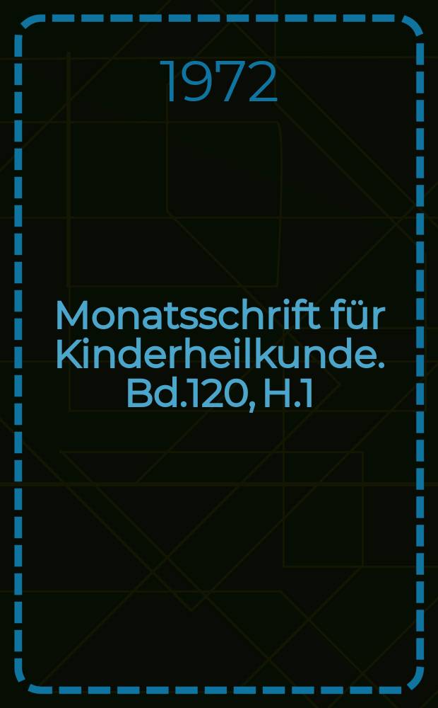 Monatsschrift für Kinderheilkunde. Bd.120, H.1