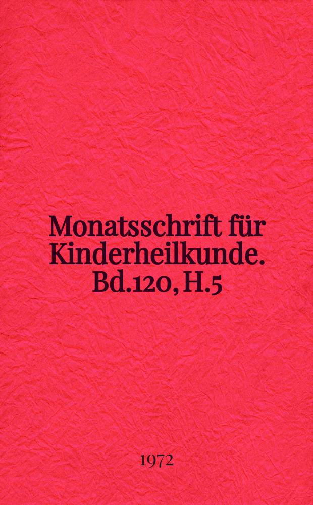 Monatsschrift für Kinderheilkunde. Bd.120, H.5