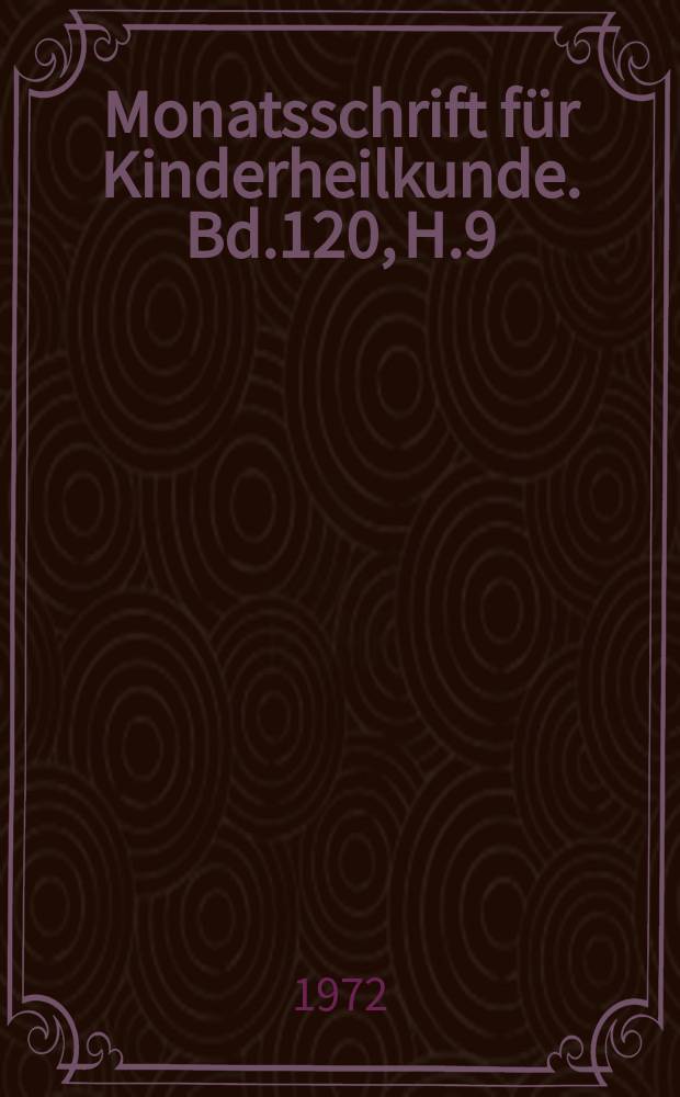 Monatsschrift für Kinderheilkunde. Bd.120, H.9