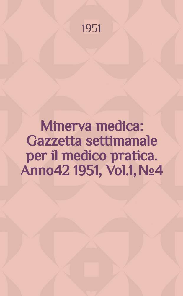 Minerva medica : Gazzetta settimanale per il medico pratica. Anno42 1951, Vol.1, №4