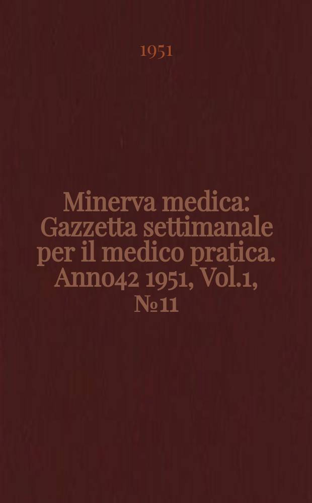 Minerva medica : Gazzetta settimanale per il medico pratica. Anno42 1951, Vol.1, №11