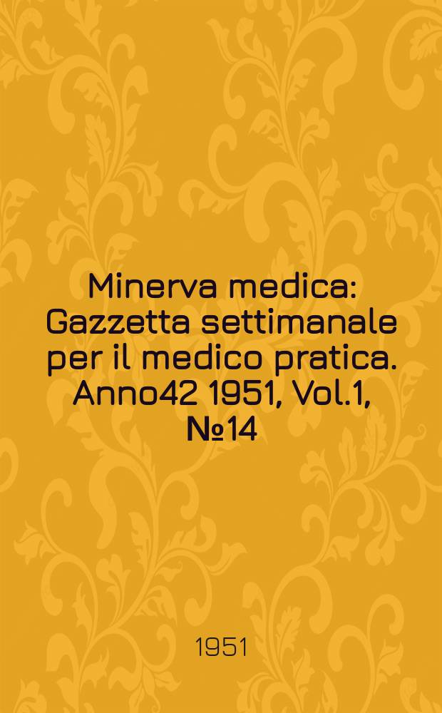 Minerva medica : Gazzetta settimanale per il medico pratica. Anno42 1951, Vol.1, №14