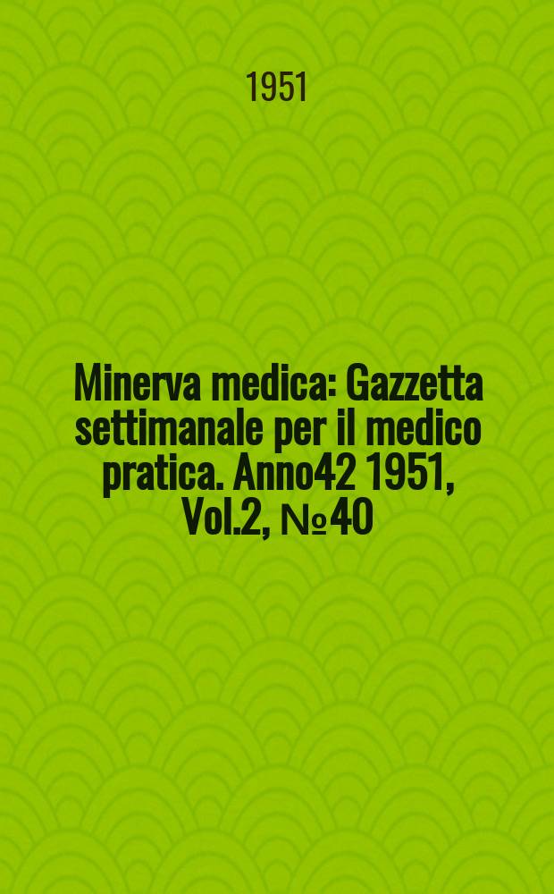 Minerva medica : Gazzetta settimanale per il medico pratica. Anno42 1951, Vol.2, №40/41