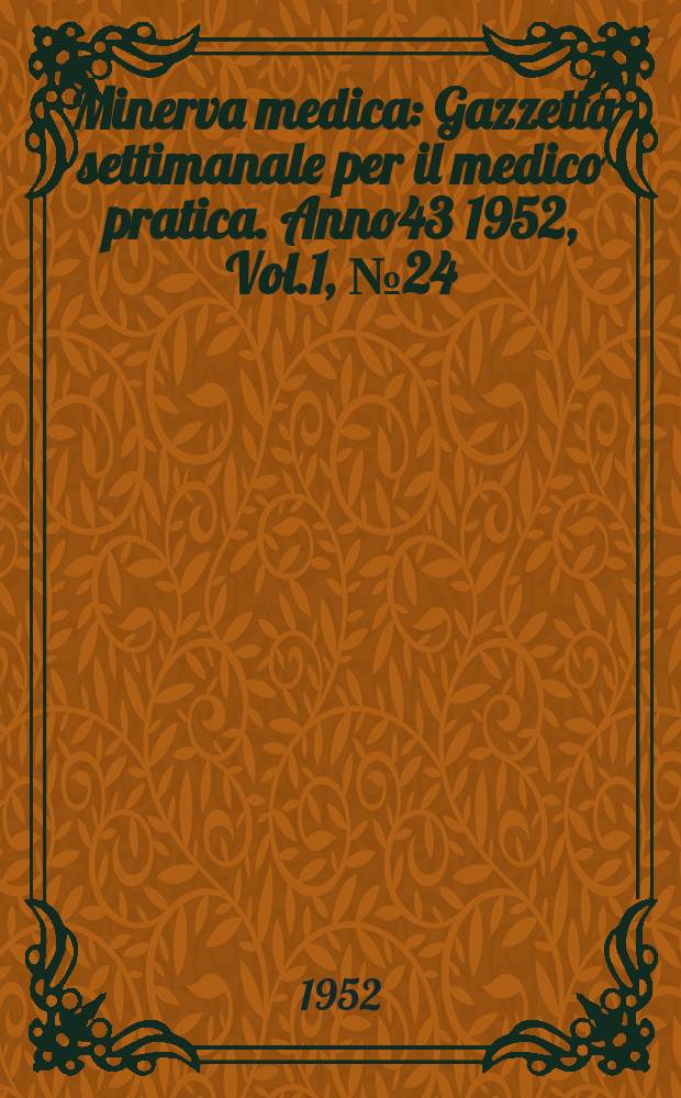 Minerva medica : Gazzetta settimanale per il medico pratica. Anno43 1952, Vol.1, №24