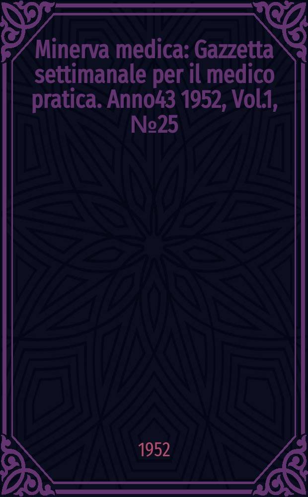 Minerva medica : Gazzetta settimanale per il medico pratica. Anno43 1952, Vol.1, №25