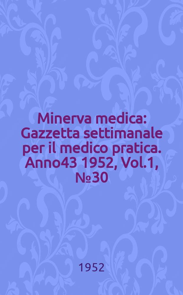 Minerva medica : Gazzetta settimanale per il medico pratica. Anno43 1952, Vol.1, №30