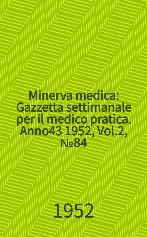 Minerva medica : Gazzetta settimanale per il medico pratica. Anno43 1952, Vol.2, №84