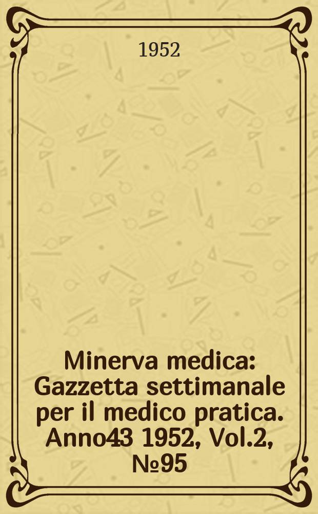 Minerva medica : Gazzetta settimanale per il medico pratica. Anno43 1952, Vol.2, №95