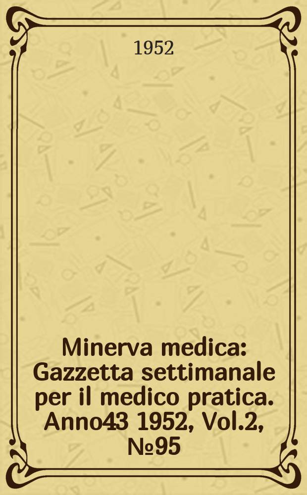Minerva medica : Gazzetta settimanale per il medico pratica. Anno43 1952, Vol.2, №95