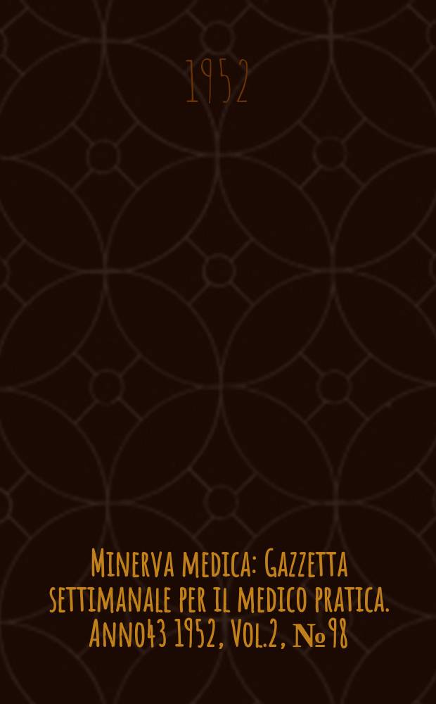 Minerva medica : Gazzetta settimanale per il medico pratica. Anno43 1952, Vol.2, №98
