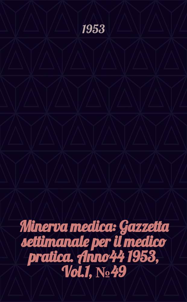 Minerva medica : Gazzetta settimanale per il medico pratica. Anno44 1953, Vol.1, №49