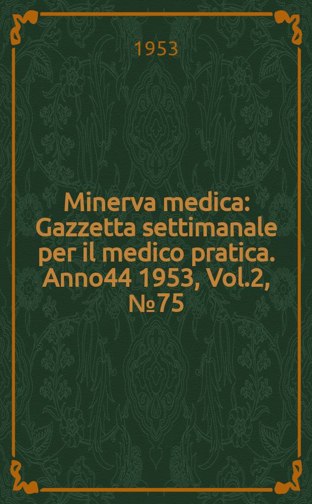 Minerva medica : Gazzetta settimanale per il medico pratica. Anno44 1953, Vol.2, №75