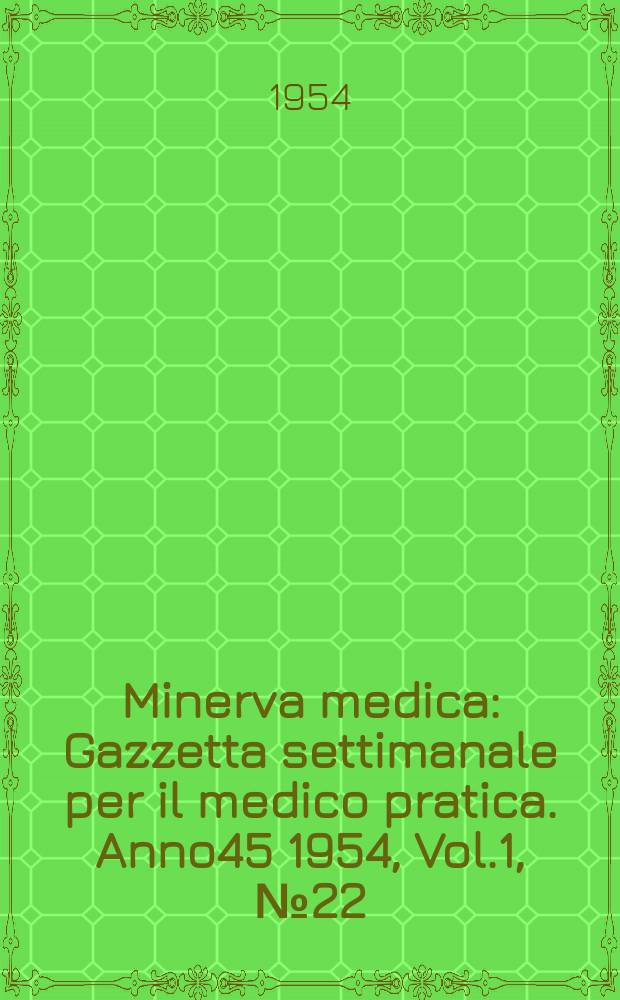 Minerva medica : Gazzetta settimanale per il medico pratica. Anno45 1954, Vol.1, №22