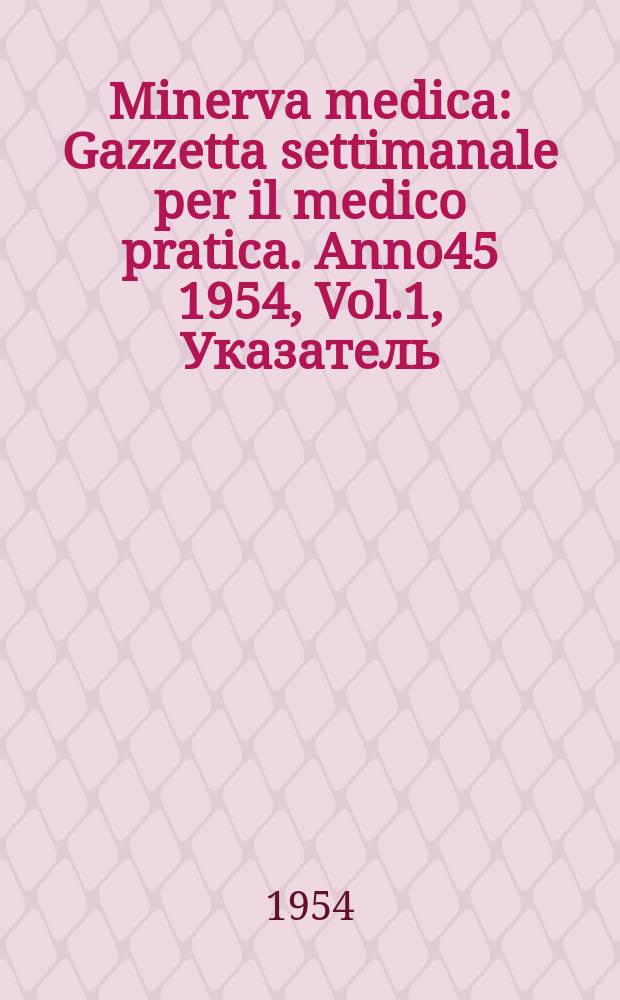 Minerva medica : Gazzetta settimanale per il medico pratica. Anno45 1954, Vol.1, Указатель