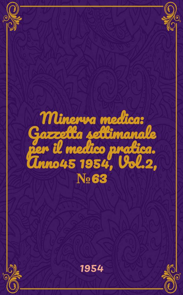 Minerva medica : Gazzetta settimanale per il medico pratica. Anno45 1954, Vol.2, №63