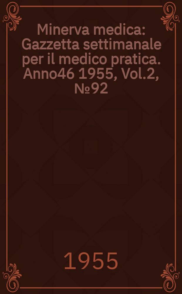 Minerva medica : Gazzetta settimanale per il medico pratica. Anno46 1955, Vol.2, №92