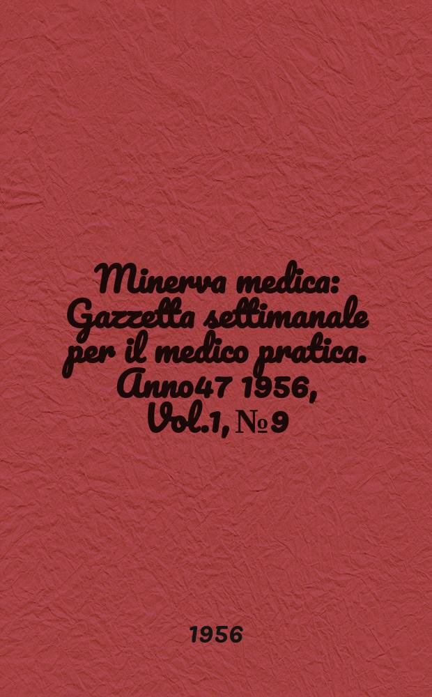 Minerva medica : Gazzetta settimanale per il medico pratica. Anno47 1956, Vol.1, №9