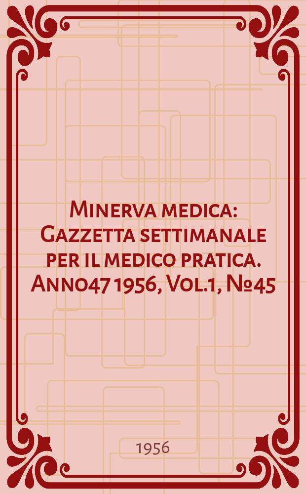 Minerva medica : Gazzetta settimanale per il medico pratica. Anno47 1956, Vol.1, №45