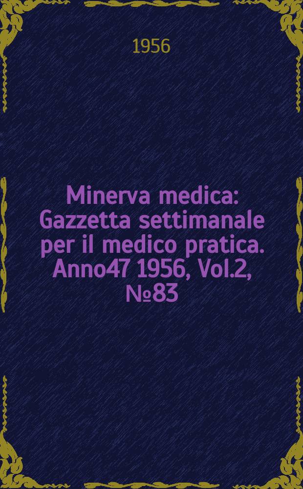 Minerva medica : Gazzetta settimanale per il medico pratica. Anno47 1956, Vol.2, №83