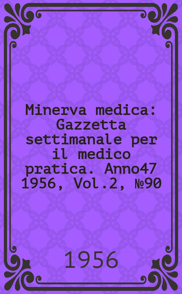 Minerva medica : Gazzetta settimanale per il medico pratica. Anno47 1956, Vol.2, №90