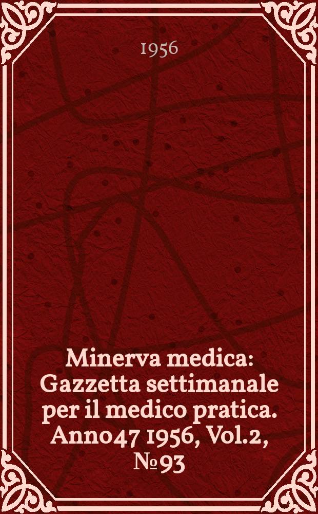 Minerva medica : Gazzetta settimanale per il medico pratica. Anno47 1956, Vol.2, №93