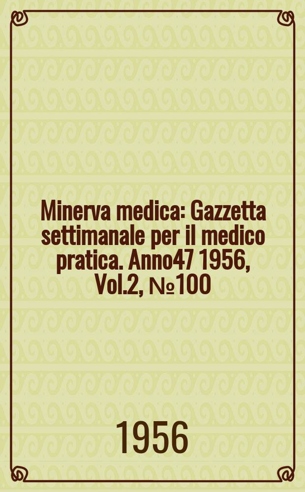 Minerva medica : Gazzetta settimanale per il medico pratica. Anno47 1956, Vol.2, №100
