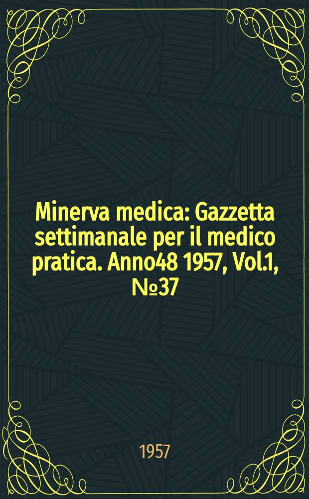 Minerva medica : Gazzetta settimanale per il medico pratica. Anno48 1957, Vol.1, №37