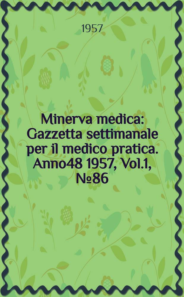Minerva medica : Gazzetta settimanale per il medico pratica. Anno48 1957, Vol.1, №86