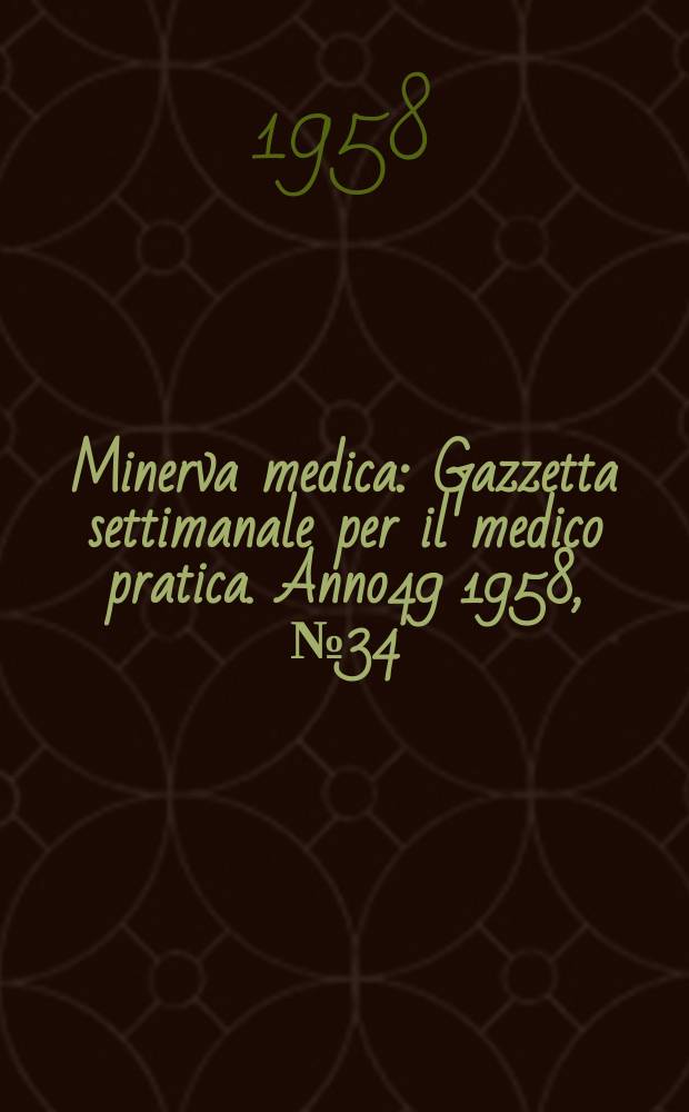 Minerva medica : Gazzetta settimanale per il medico pratica. Anno49 1958, №34
