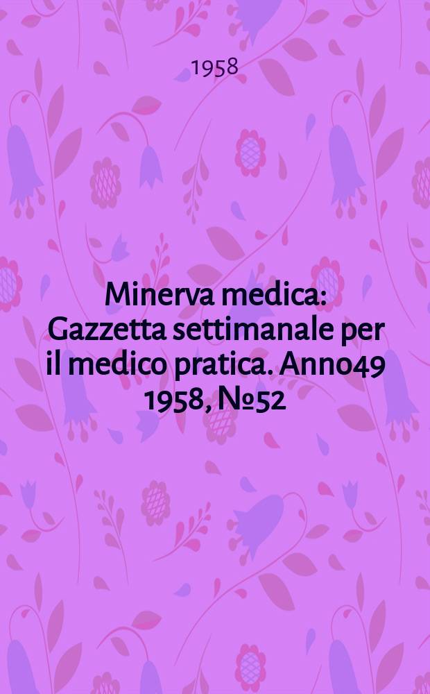 Minerva medica : Gazzetta settimanale per il medico pratica. Anno49 1958, №52