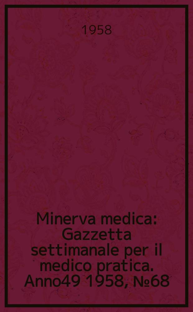 Minerva medica : Gazzetta settimanale per il medico pratica. Anno49 1958, №68