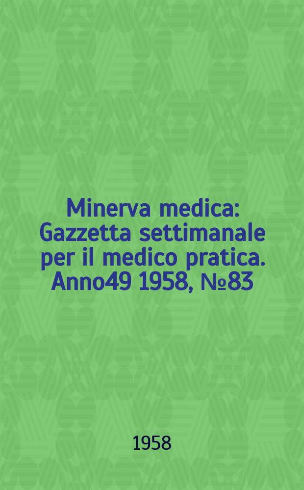 Minerva medica : Gazzetta settimanale per il medico pratica. Anno49 1958, №83