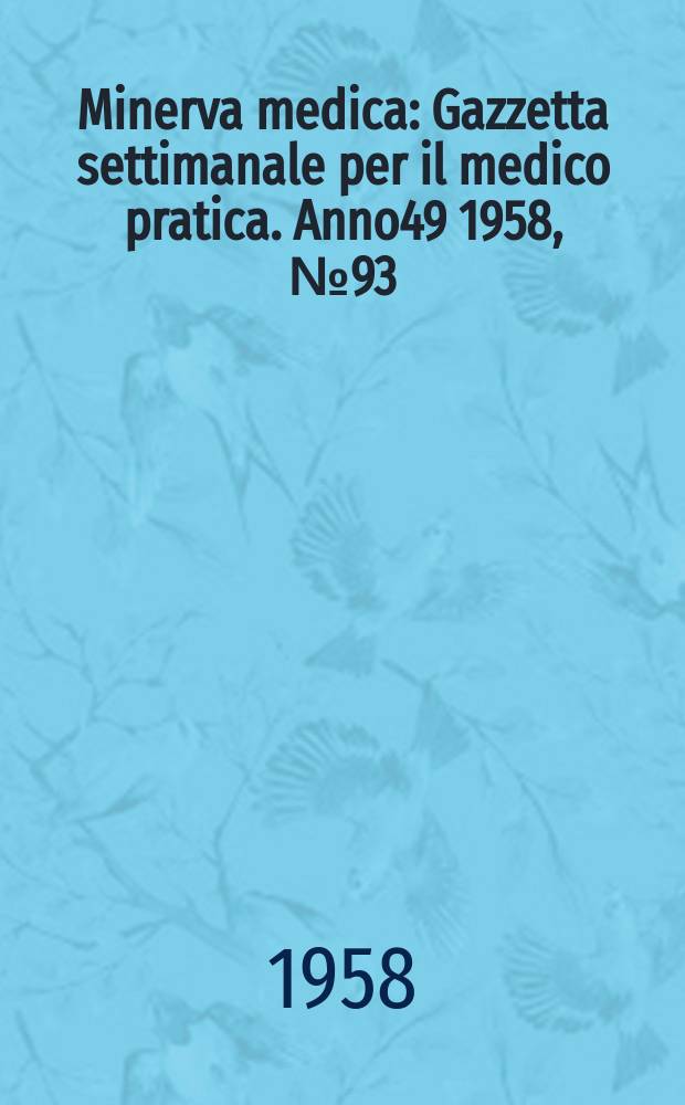 Minerva medica : Gazzetta settimanale per il medico pratica. Anno49 1958, №93