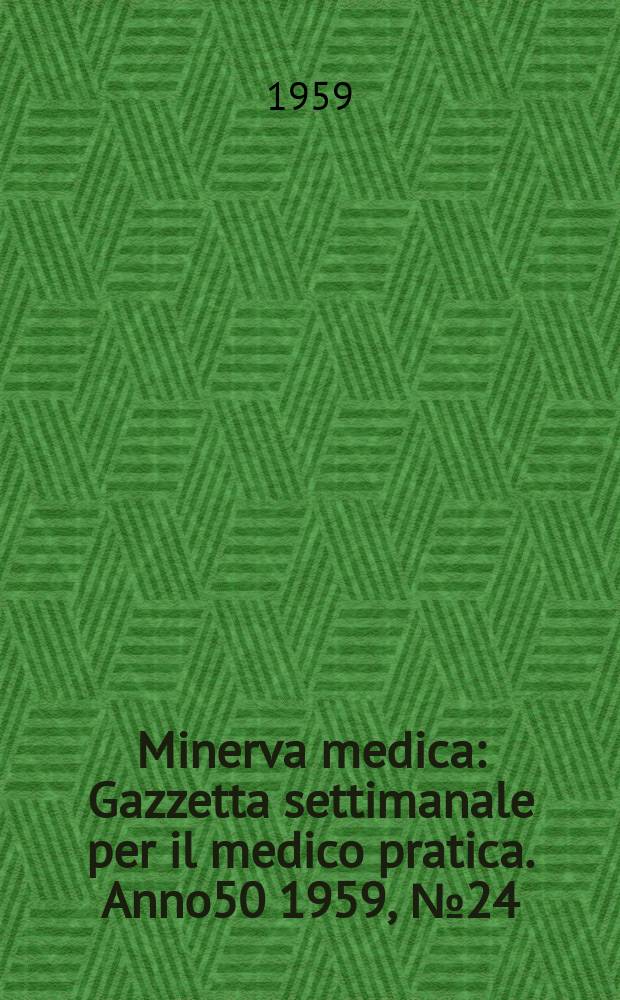 Minerva medica : Gazzetta settimanale per il medico pratica. Anno50 1959, №24
