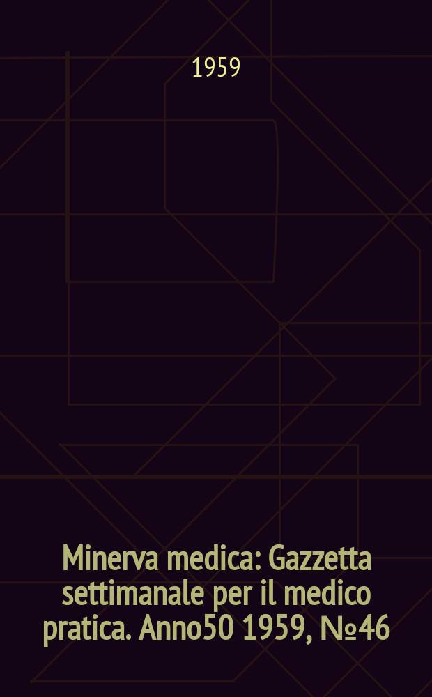 Minerva medica : Gazzetta settimanale per il medico pratica. Anno50 1959, №46