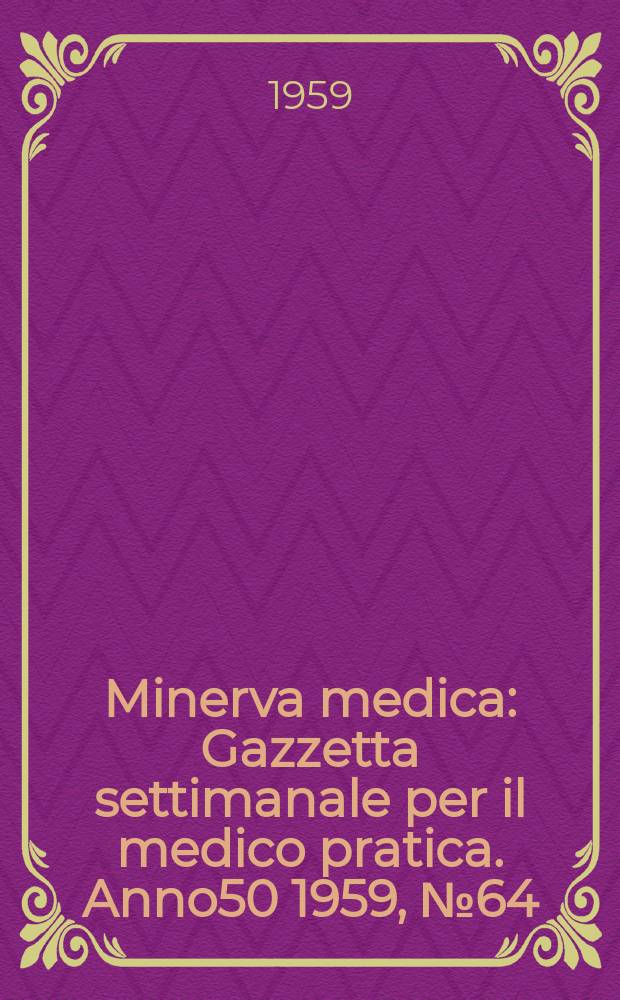 Minerva medica : Gazzetta settimanale per il medico pratica. Anno50 1959, №64