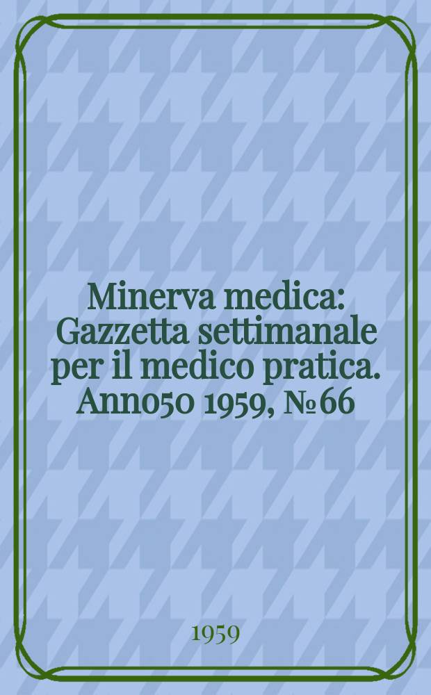 Minerva medica : Gazzetta settimanale per il medico pratica. Anno50 1959, №66
