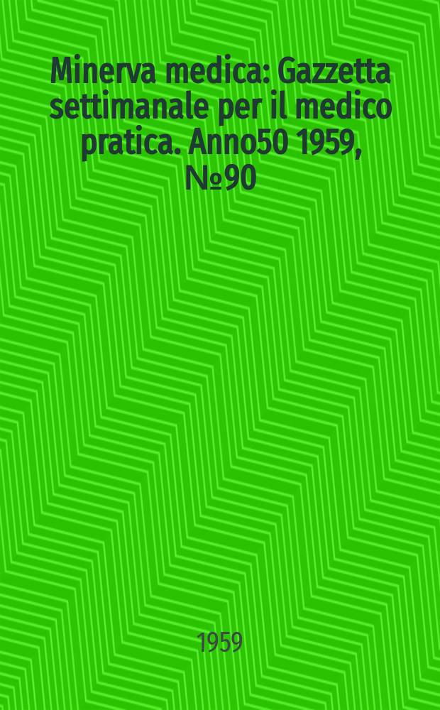 Minerva medica : Gazzetta settimanale per il medico pratica. Anno50 1959, №90