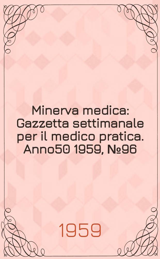 Minerva medica : Gazzetta settimanale per il medico pratica. Anno50 1959, №96