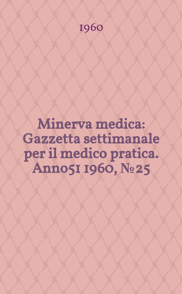 Minerva medica : Gazzetta settimanale per il medico pratica. Anno51 1960, №25