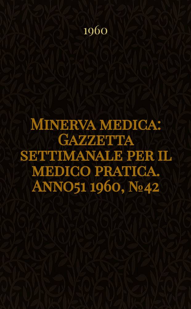 Minerva medica : Gazzetta settimanale per il medico pratica. Anno51 1960, №42
