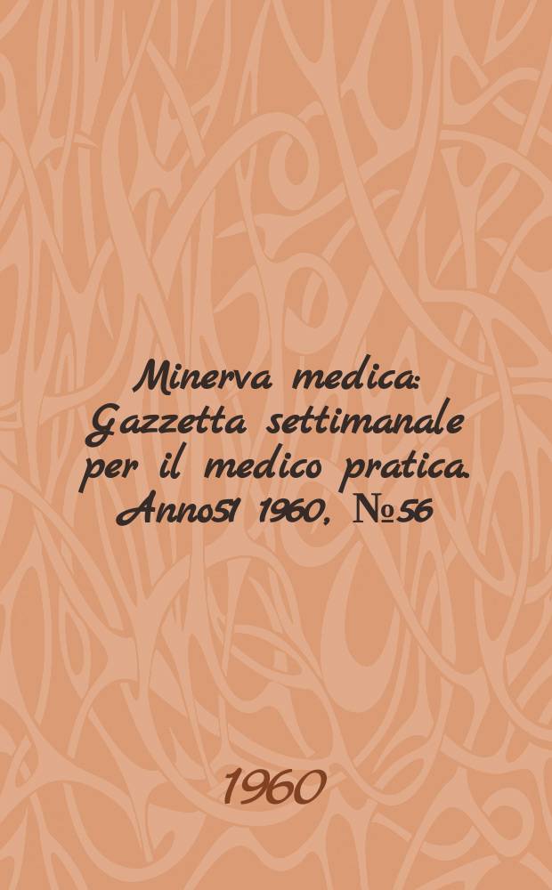 Minerva medica : Gazzetta settimanale per il medico pratica. Anno51 1960, №56