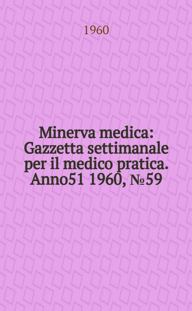 Minerva medica : Gazzetta settimanale per il medico pratica. Anno51 1960, №59